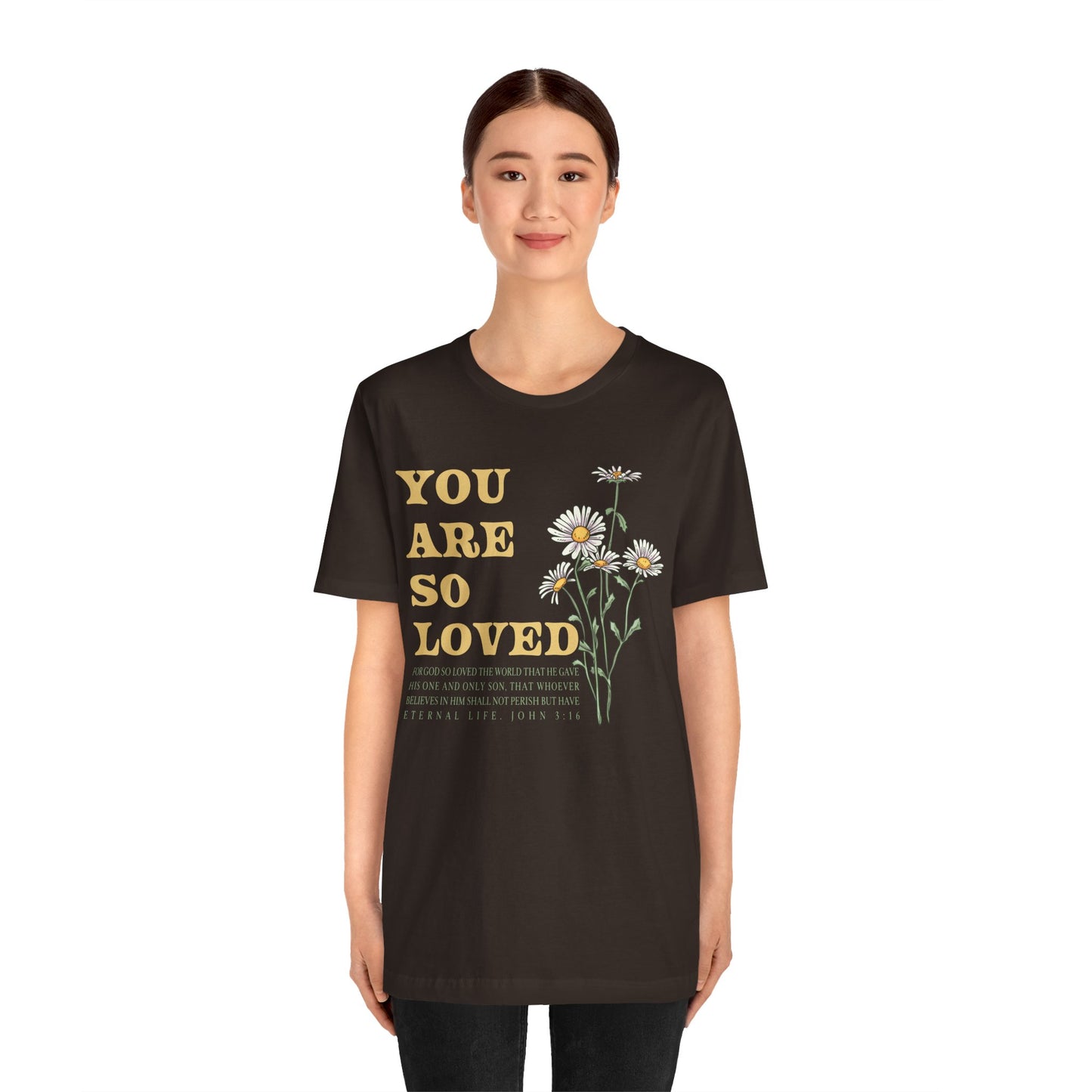 You Are So Loved Shirt – John 3:16 Daisy Flowers Christian Jesus Tee