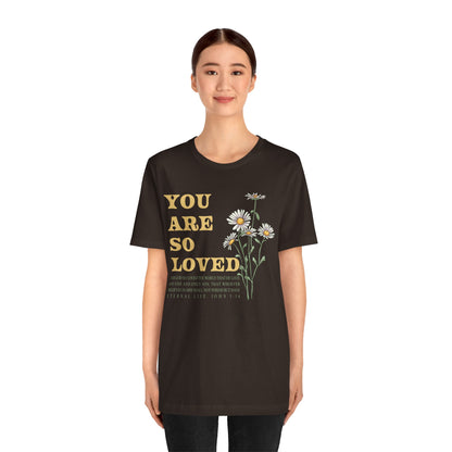 You Are So Loved Shirt – John 3:16 Daisy Flowers Christian Jesus Tee