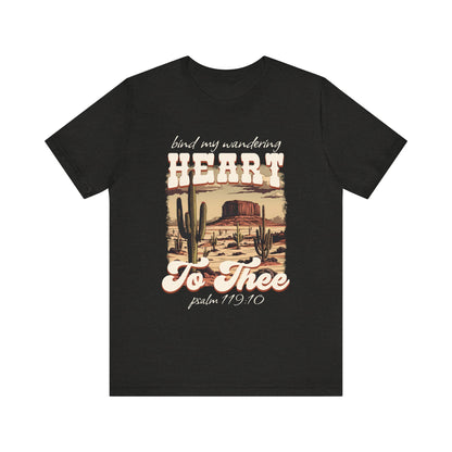 Bind My Wandering Heart to Thee Shirt – Boho Western Christian Texas Tee