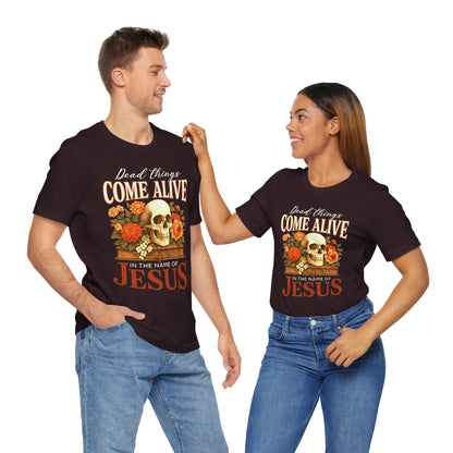 Dead Things Come Alive Shirt – Christian Halloween Faith Name of Jesus Tee