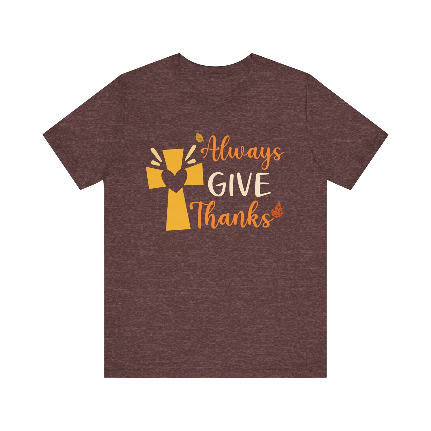 Always Give Thanks Shirt – Christian Faith Thanksgiving Thankful Jesus Tee