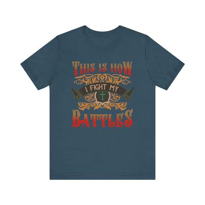 This Is How I Fight My Battles Shirt – Western Christian Inspired Tee