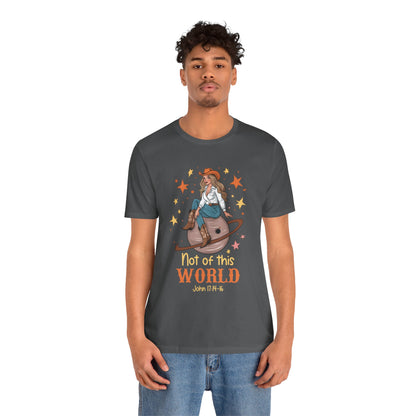 Not of This World Shirt – John 17:14-16 Cosmic Cowgirl Christian Tee