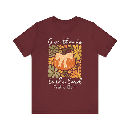 Give Thanks to the Lord Shirt – Christian Pumpkin Psalm Fall Thanksgiving Tee