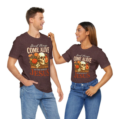 Dead Things Come Alive Shirt – Christian Halloween Faith Name of Jesus Tee