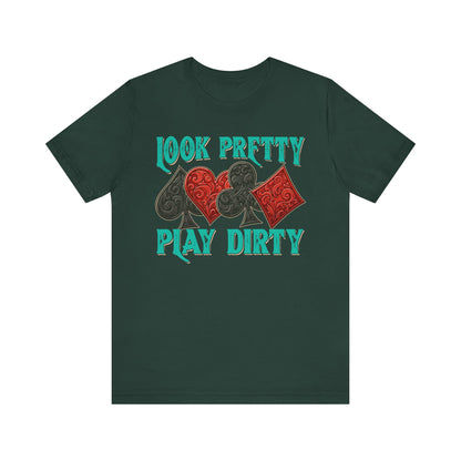 Look Pretty Play Dirty Shirt – Poker Queen Western Card Game Funny Tee