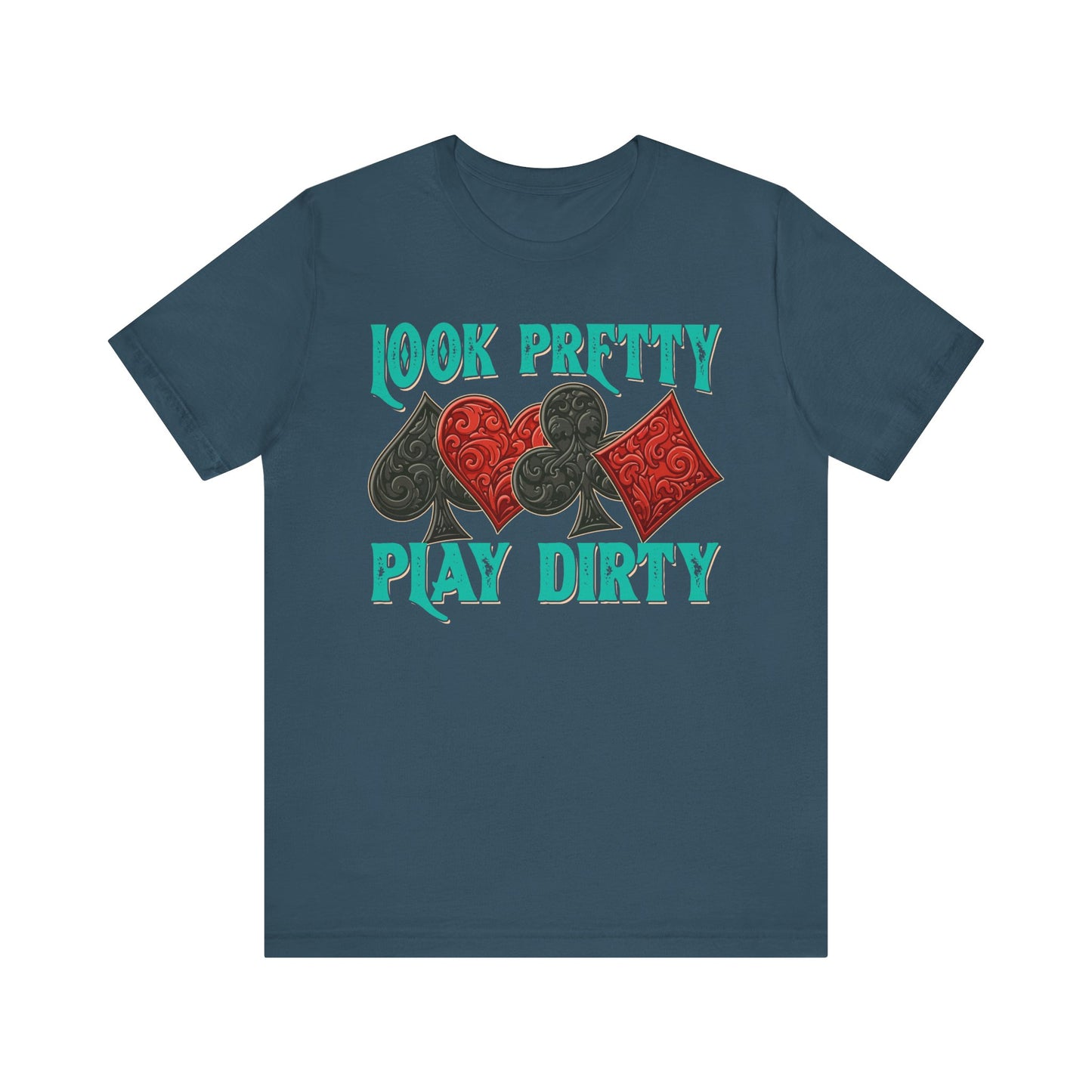 Look Pretty Play Dirty Shirt – Poker Queen Western Card Game Funny Tee