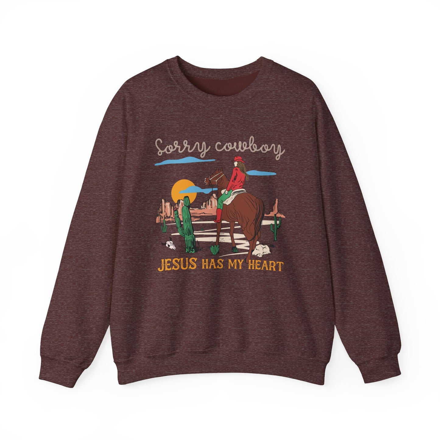 Sorry Cowboy Jesus Has My Heart Sweatshirt – Western Cowgirl Rodeo Pullover