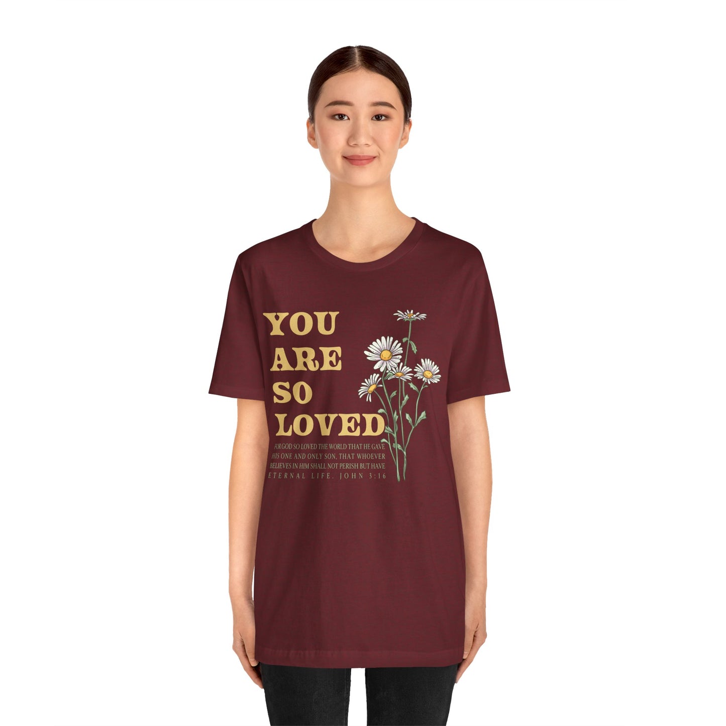 You Are So Loved Shirt – John 3:16 Daisy Flowers Christian Jesus Tee