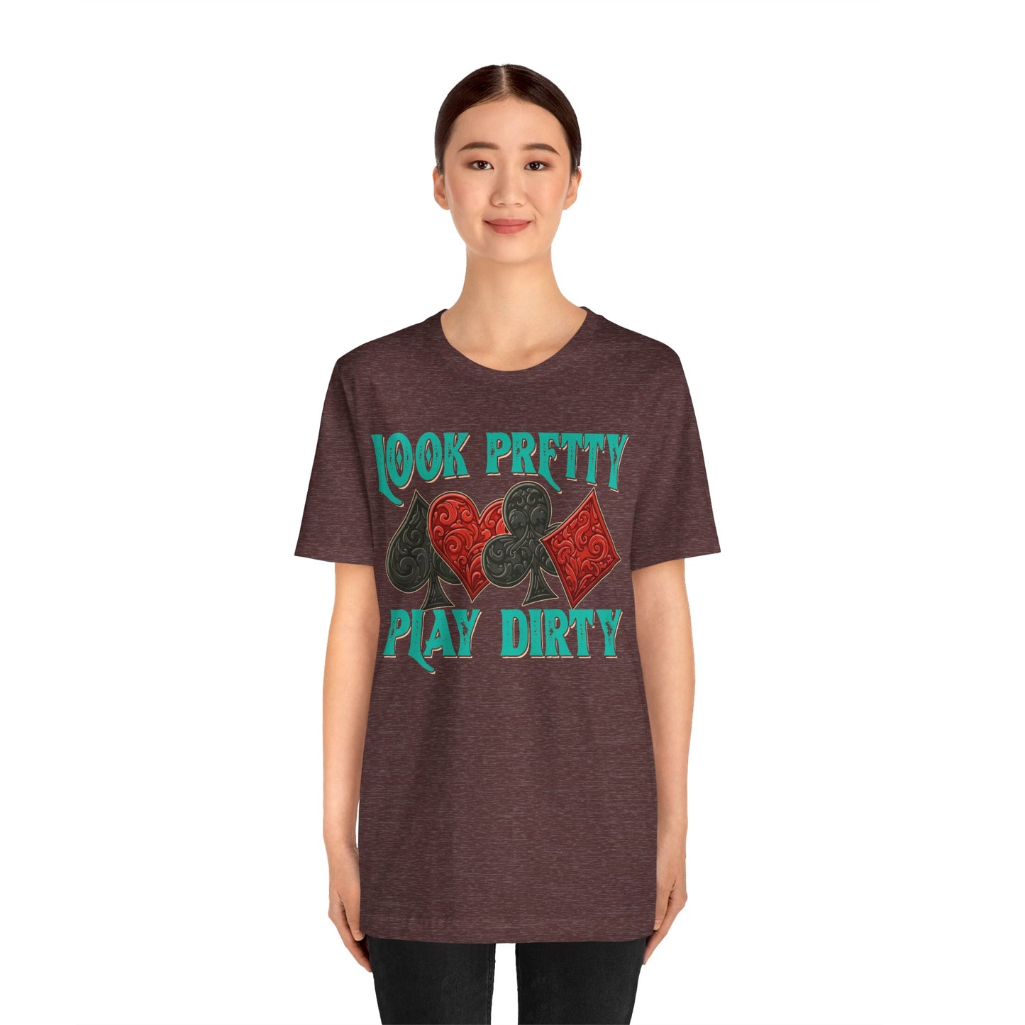 Look Pretty Play Dirty Shirt – Poker Queen Western Card Game Funny Tee