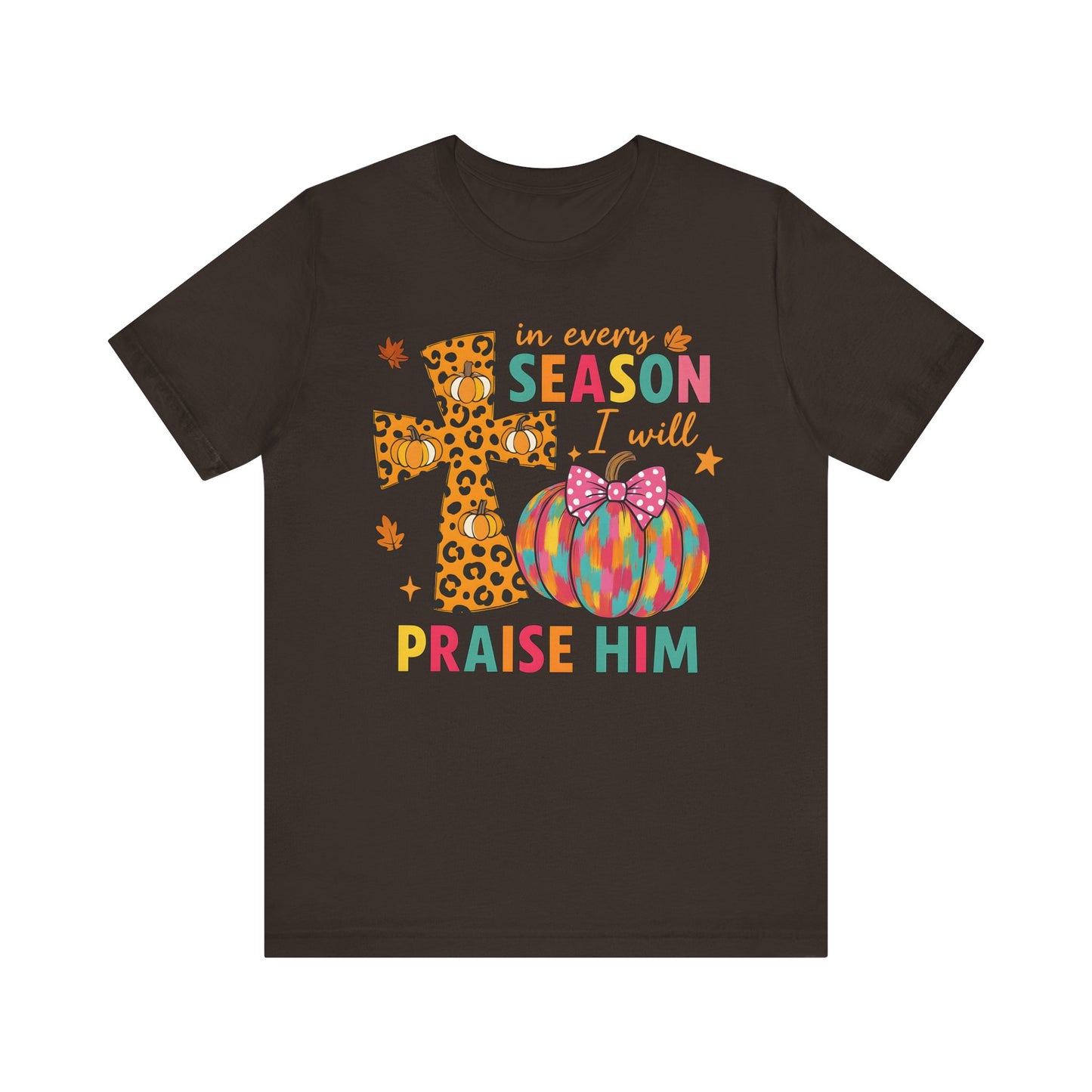 In Every Season I Will Praise Him Shirt – Boho Christian Cross Fall Thanksgiving Tee