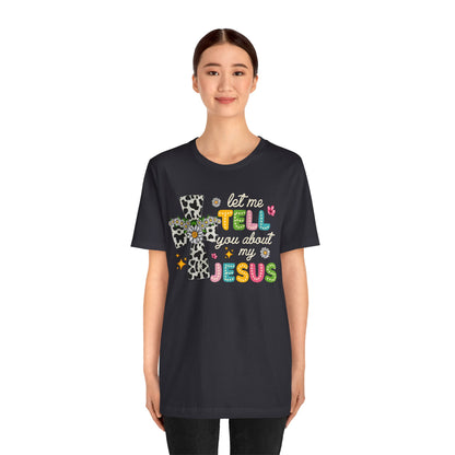 Let Me Tell You About My Jesus Shirt – Groovy Retro Christian Faith Tee