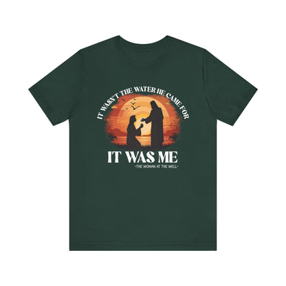 It Wasn’t the Water He Came For Shirt – Christian Samaritan Woman Scripture Tee