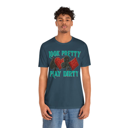 Look Pretty Play Dirty Shirt – Poker Queen Western Card Game Funny Tee