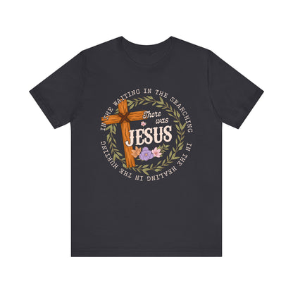 There Was Jesus Shirt – Retro Floral Cross Christian Worship Vintage Faith Tee
