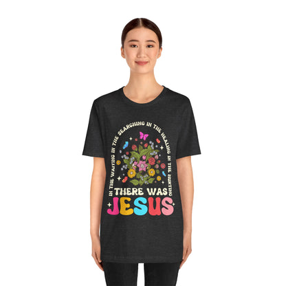 There Was Jesus Shirt – Groovy Floral Retro Christian Worship Lyric Faith Tee