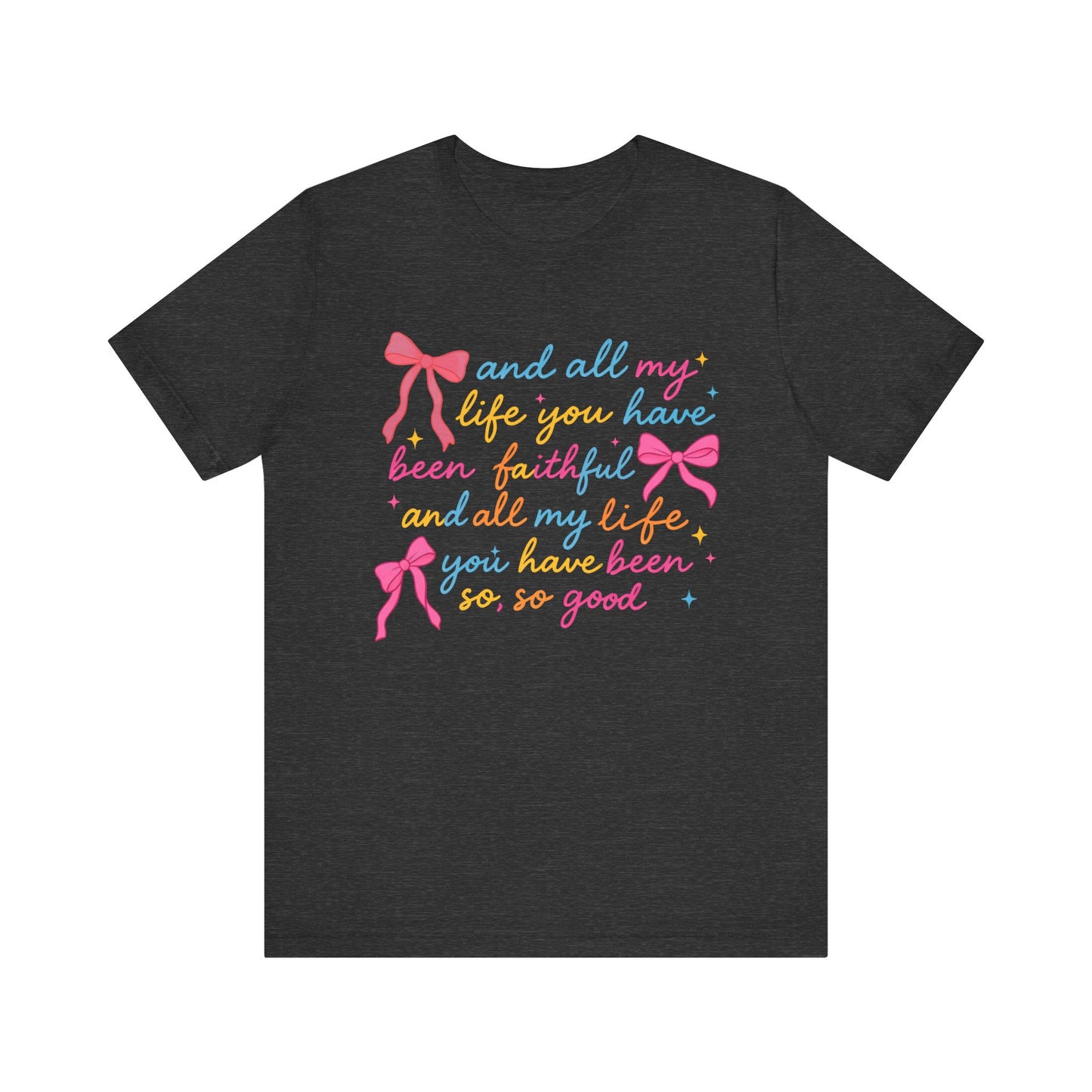 All My Life You Have Been Faithful Shirt – Christian Coquette Jesus Tee