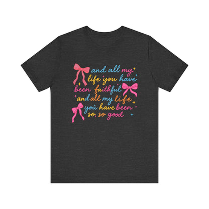 All My Life You Have Been Faithful Shirt – Christian Coquette Jesus Tee