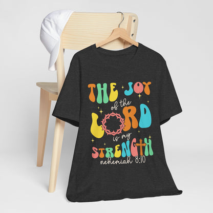 The Joy of the Lord My Strength Shirt – Christian Cross Nehemiah 8:10 Scripture Tee