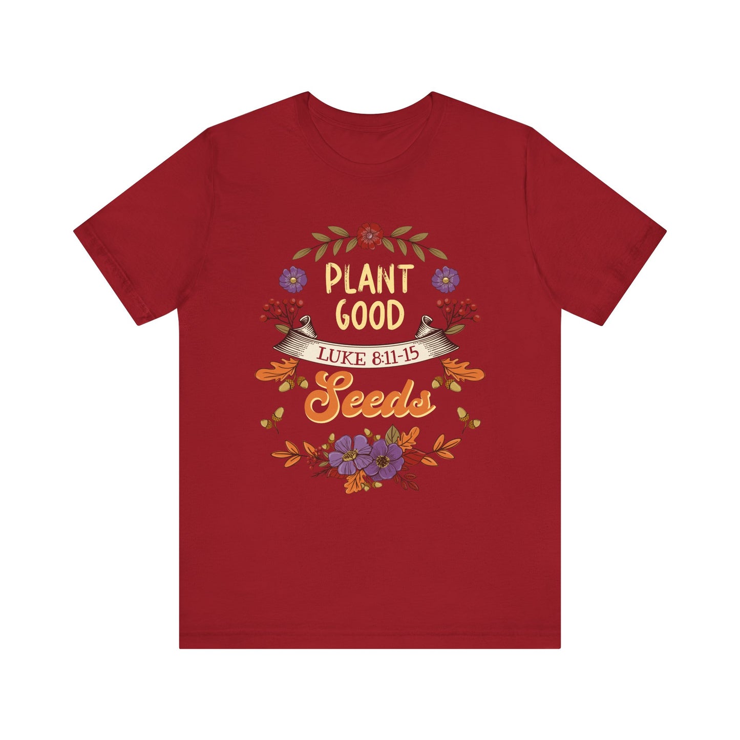 Plant Good Seeds Shirt – Luke 8:11-15 Christian Bible Verse Floral Tee