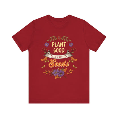Plant Good Seeds Shirt – Luke 8:11-15 Christian Bible Verse Floral Tee