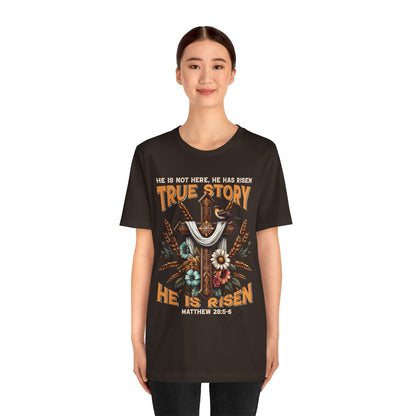 True Story He Is Risen Shirt – Christian Cross Resurrection Faith Graphic Tee