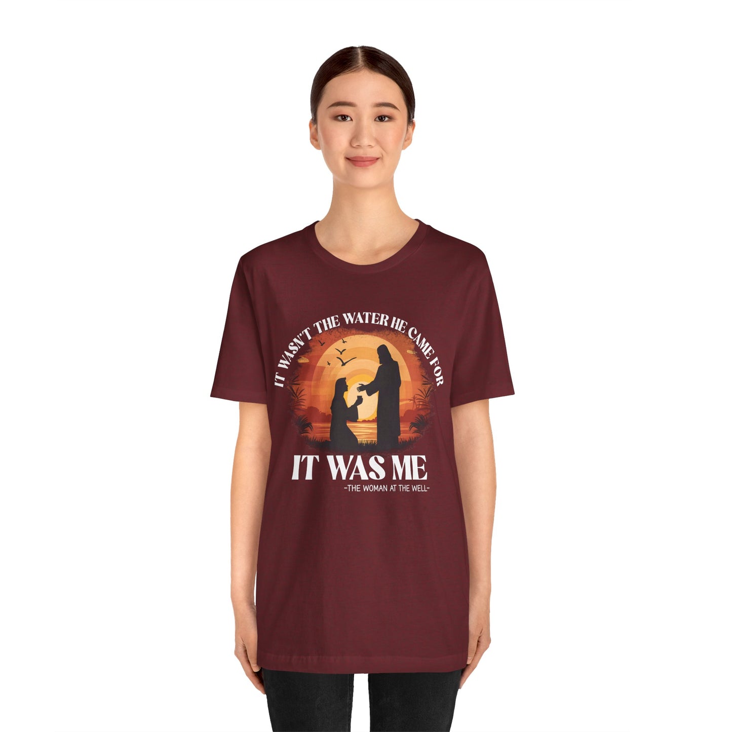 It Wasn’t the Water He Came For Shirt – Christian Samaritan Woman Scripture Tee
