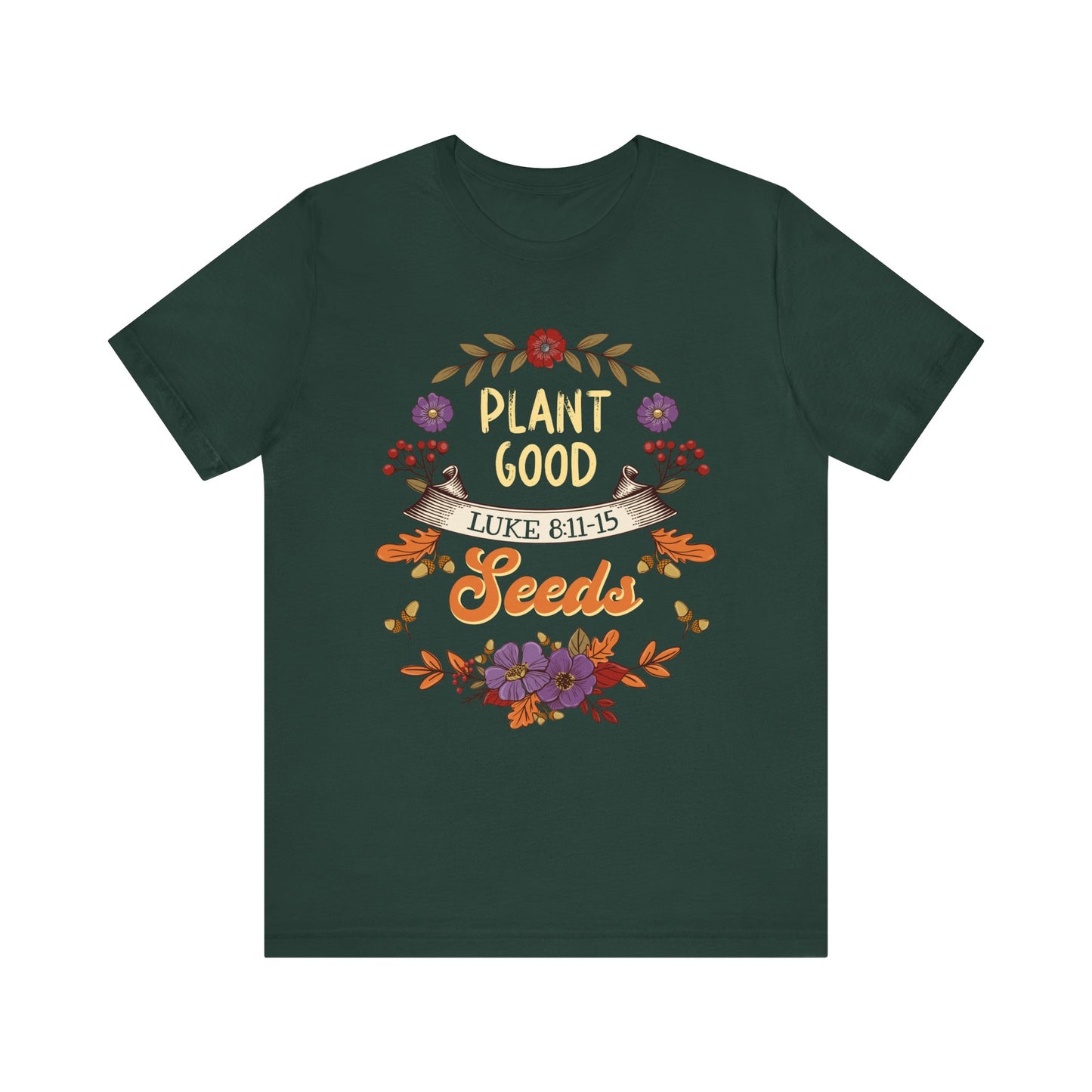 Plant Good Seeds Shirt – Luke 8:11-15 Christian Bible Verse Floral Tee