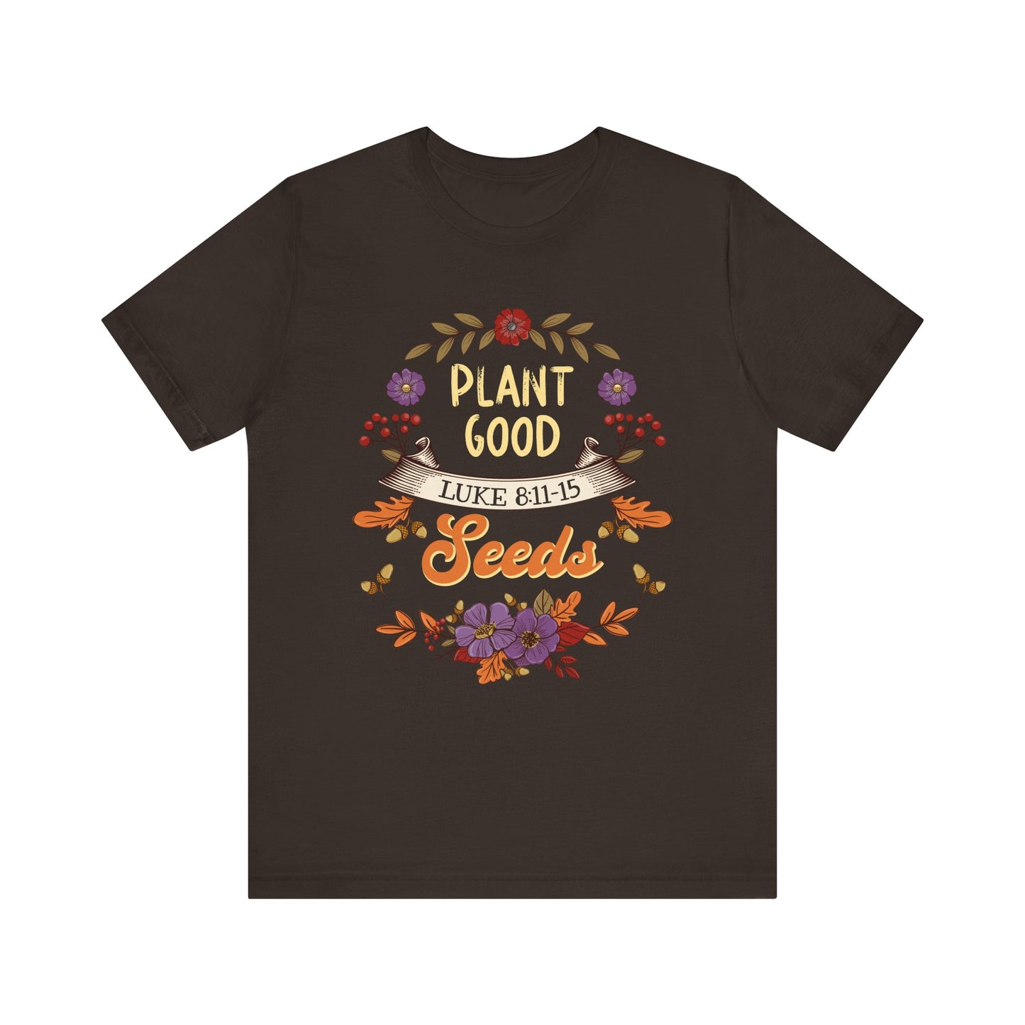Plant Good Seeds Shirt – Luke 8:11-15 Christian Bible Verse Floral Tee