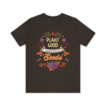 Plant Good Seeds Shirt – Luke 8:11-15 Christian Bible Verse Floral Tee