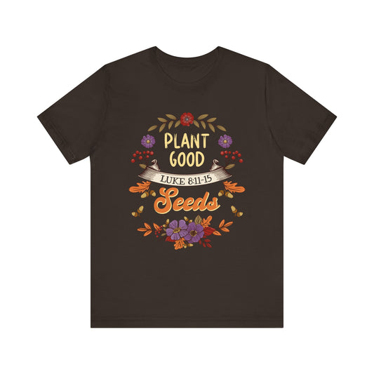 Plant Good Seeds Shirt – Luke 8:11-15 Christian Bible Verse Floral Tee