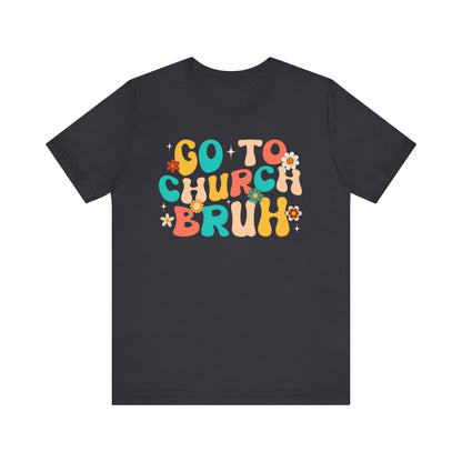 Go to Church Bruh Shirt – Funny Retro Groovy Christian Hippie Flower Faith Tee