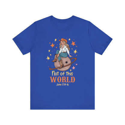 Not of This World Shirt – John 17:14-16 Cosmic Cowgirl Christian Tee