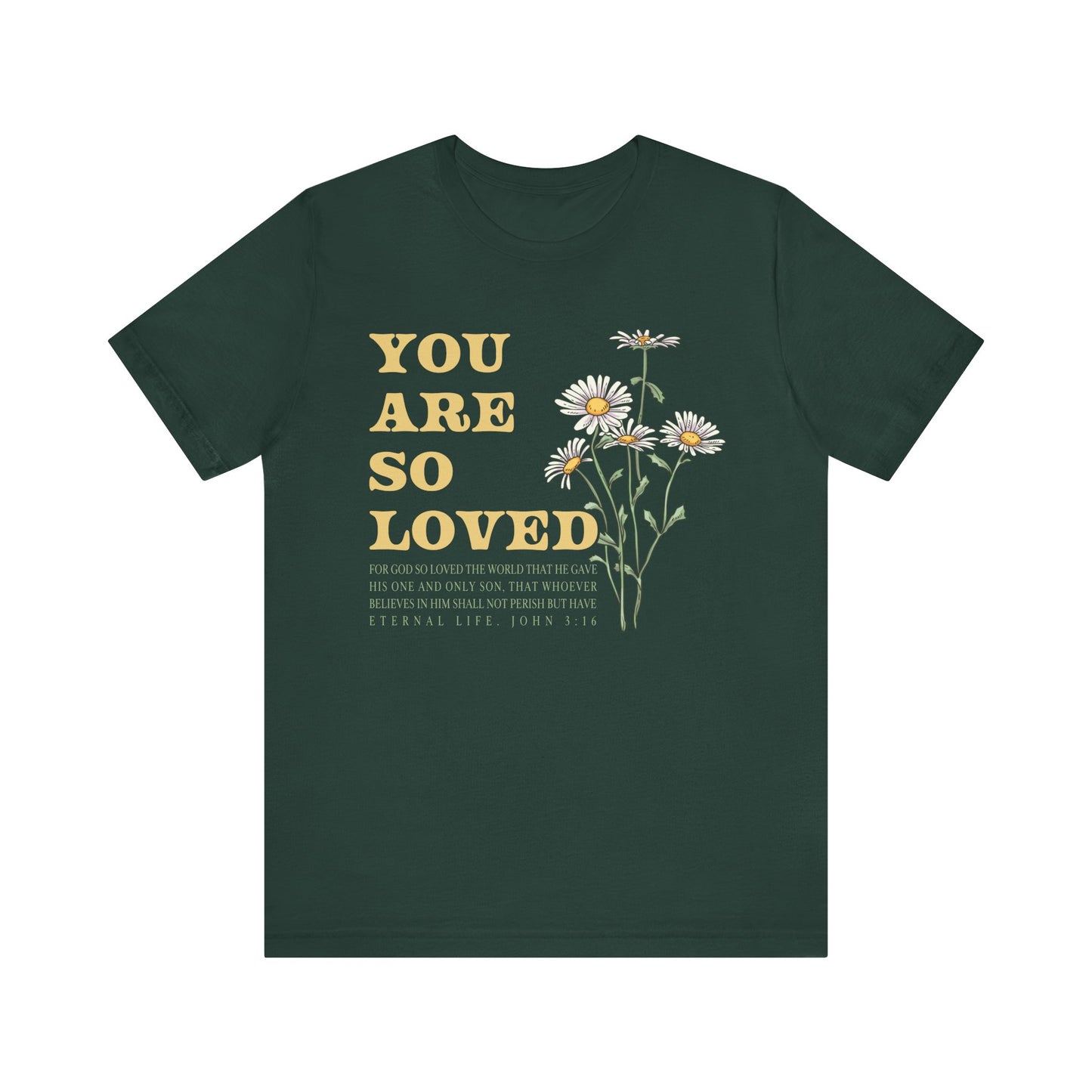 You Are So Loved Shirt – John 3:16 Daisy Flowers Christian Jesus Tee