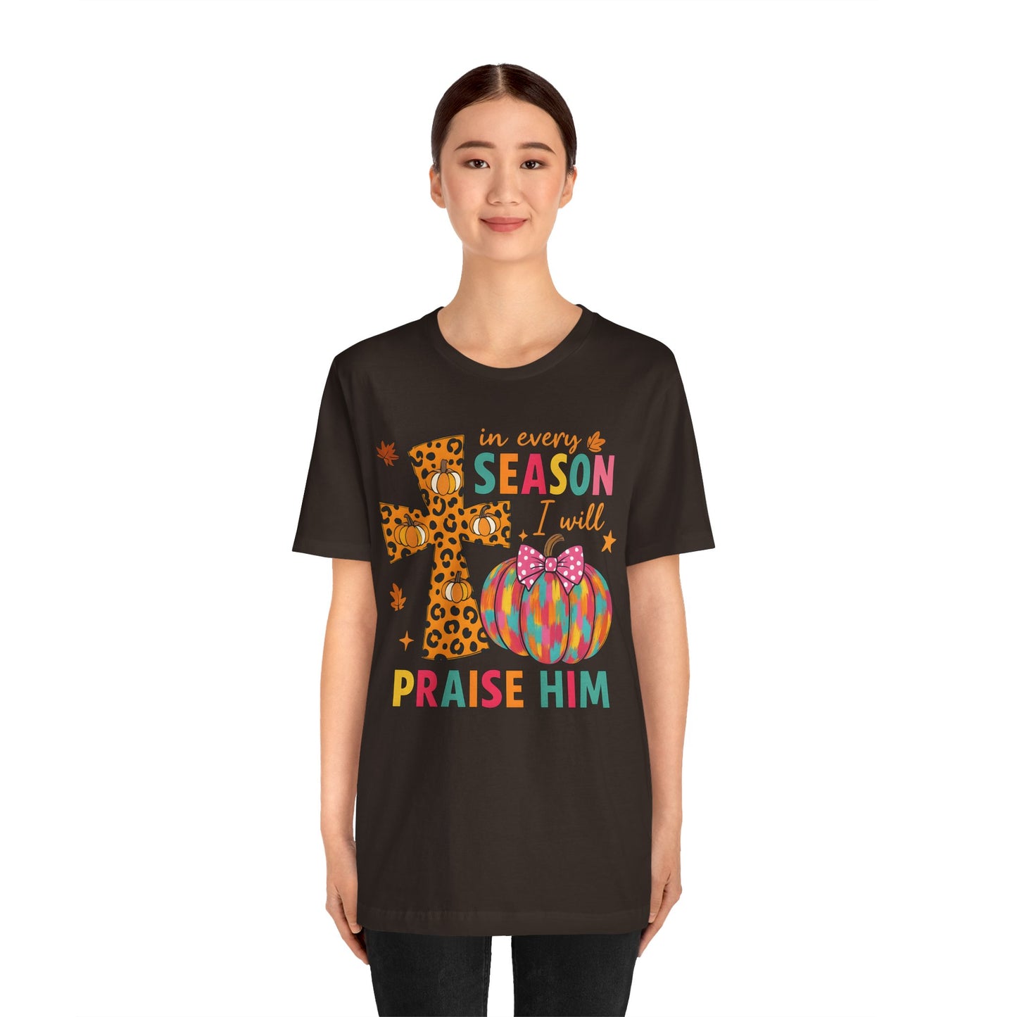 In Every Season I Will Praise Him Shirt – Boho Christian Cross Fall Thanksgiving Tee