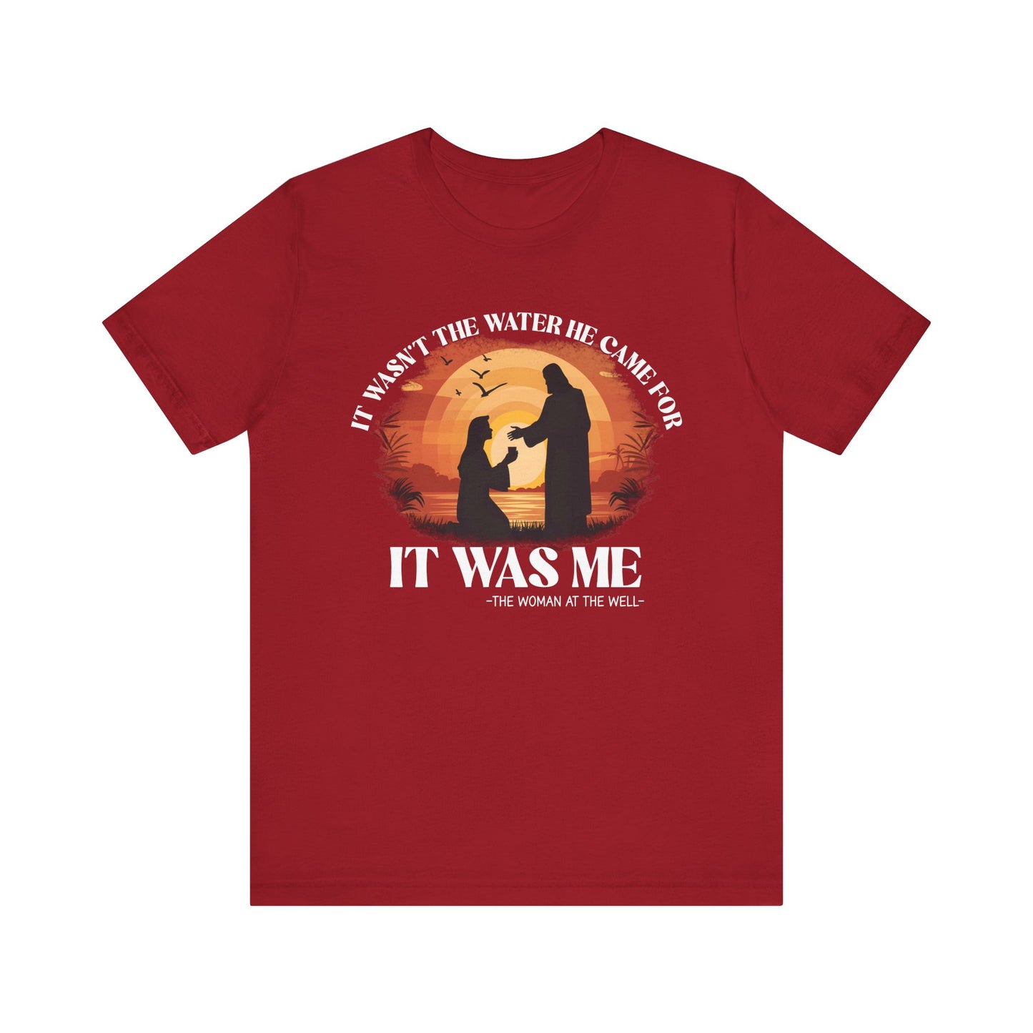 It Wasn’t the Water He Came For Shirt – Christian Samaritan Woman Scripture Tee