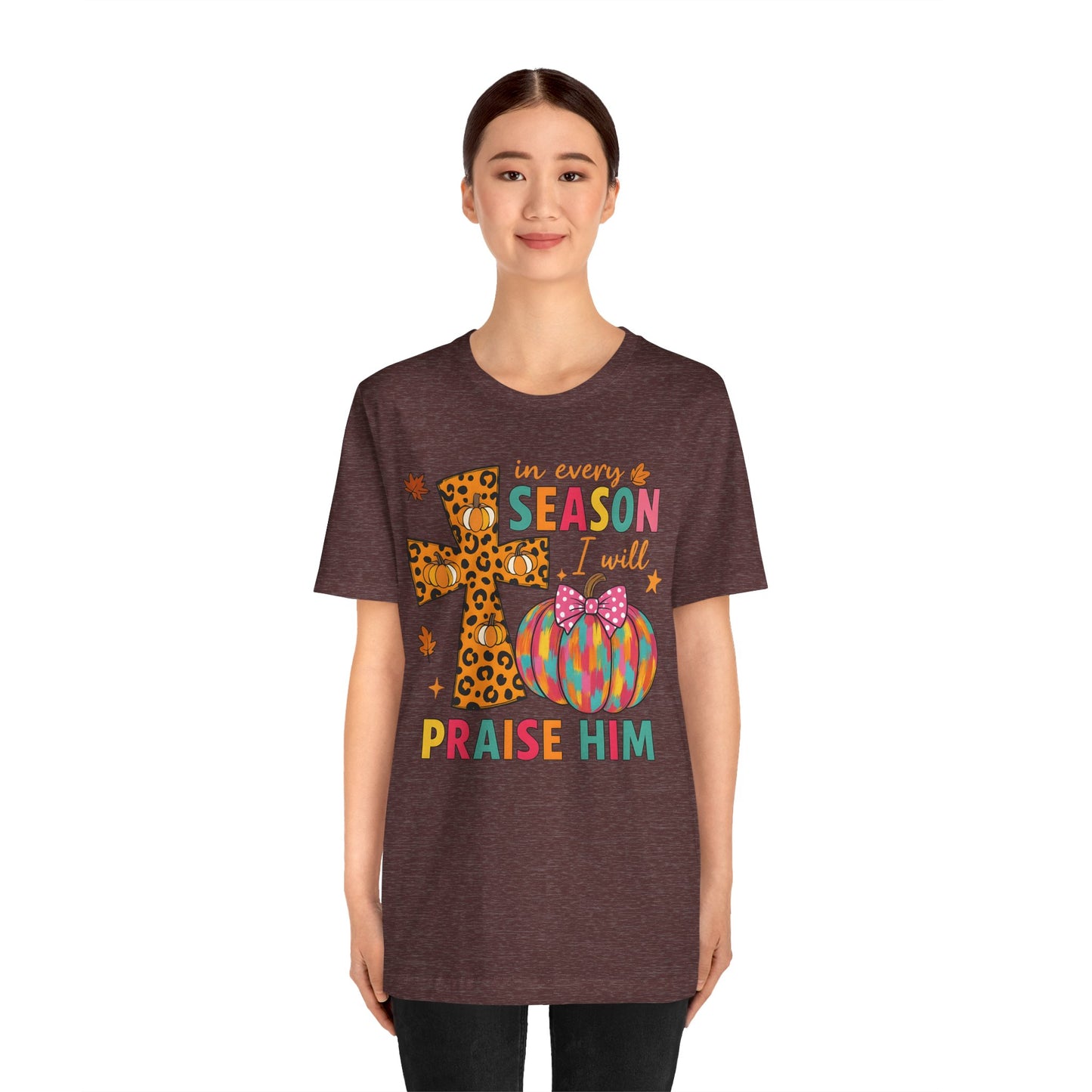 In Every Season I Will Praise Him Shirt – Boho Christian Cross Fall Thanksgiving Tee