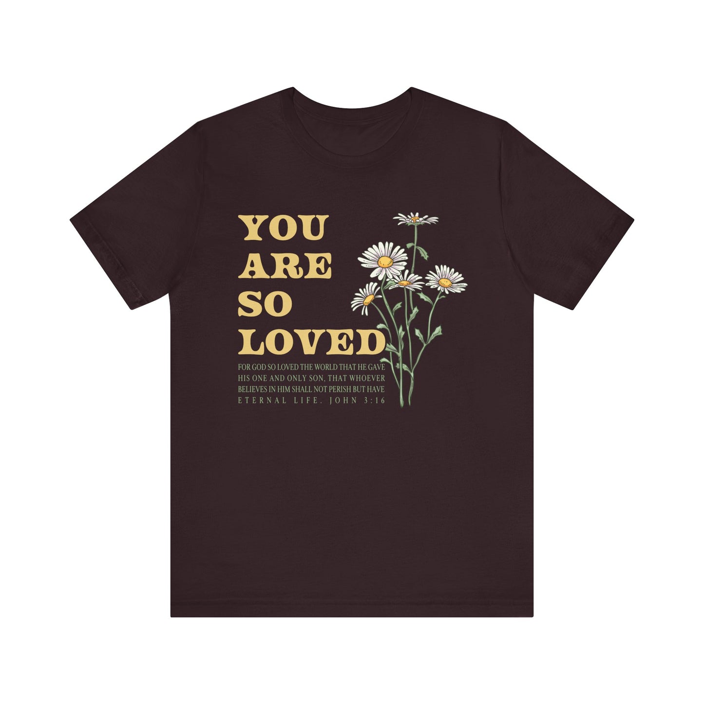You Are So Loved Shirt – John 3:16 Daisy Flowers Christian Jesus Tee