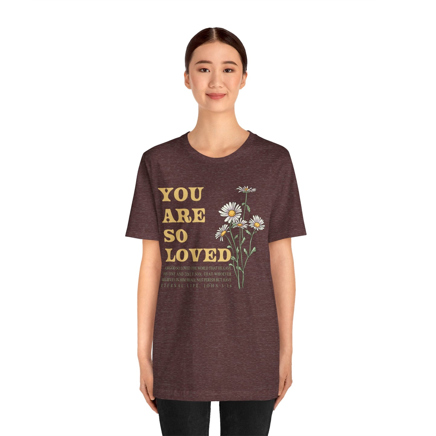 You Are So Loved Shirt – John 3:16 Daisy Flowers Christian Jesus Tee