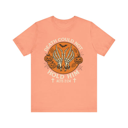 Death Could Not Hold Him Shirt – Christian Skeleton Hands Halloween Tee