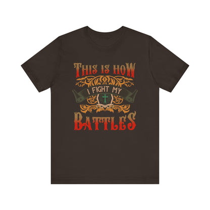 This Is How I Fight My Battles Shirt – Western Christian Inspired Tee