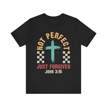 Not Perfect Just Forgiven Shirt – Christian John 3:16 Cross Grace Faith Tee