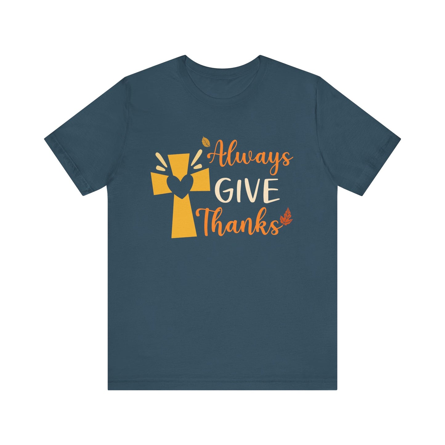 Always Give Thanks Shirt – Christian Faith Thanksgiving Thankful Jesus Tee